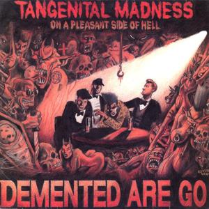 Demented Are Go – Tangenital Madness On A Pleasant Side Of Hell