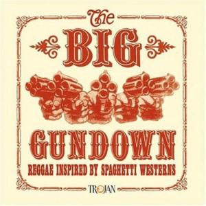 AA VV The Big Gundown: Reggae Inspired by Spaghetti Westerns [Original recording remastered]