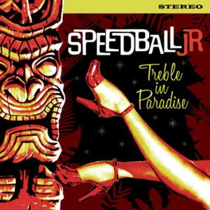 Speedball Jr. – Treble In Paradise