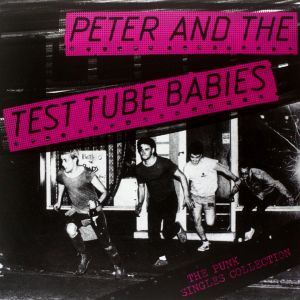 Peter & The Test Tube Babies The Punk Singles Collection