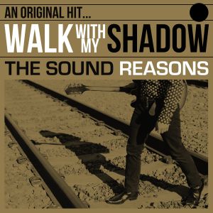 The Sound Reasons Walk With My Shadow