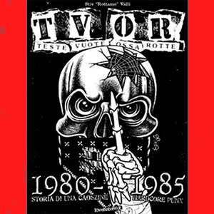 Stiv 'Rottame' Valli TVOR - Teste Vuote Ossa Rotte (1980-1985) - Storia di una caoszine hardcore punx - 1°edizione
