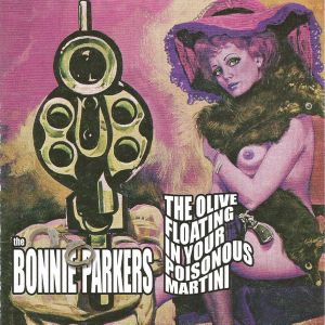 The Bonnie Parkers – The Olive Floating In Your Poisonous Martini