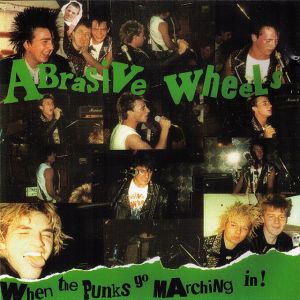 Abrasive Wheels - When The Punks Go Marching In