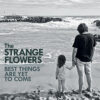 The Strange Flowers - Best Things Are Yet To Come - immagine 2