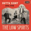 LOW SPIRITS - OUTTA SIGHT/EVIL EYE