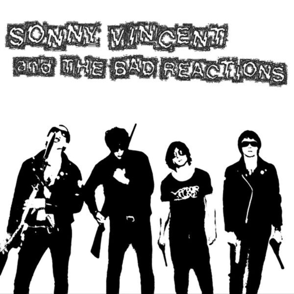Sonny Vincent and The Bad Reactions - Sonny Vincent and The Bad Reactions