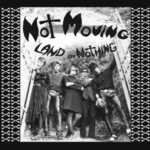 Not Moving Land of Nothing
