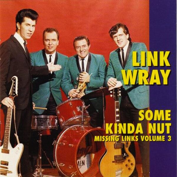 Link Wray – Missing Links Volume 3 - Some Kinda Nut