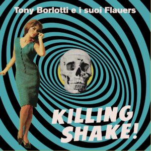 Tony Borlotti E I Suoi Flauers - Killing Shake!