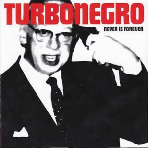 Turbonegro - Never Is Forever
