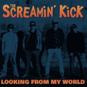 The Screamin' Kick – Looking From My World