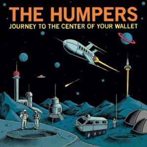 The Humpers – Journey To The Center Of Your Wallet