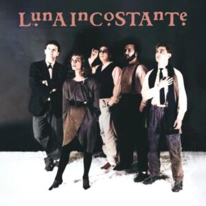 Luna Incostante - Gli Ultimi / Canzone d’Amore