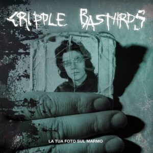 Cripple Bastards – La Tua Foto Sul Marmo